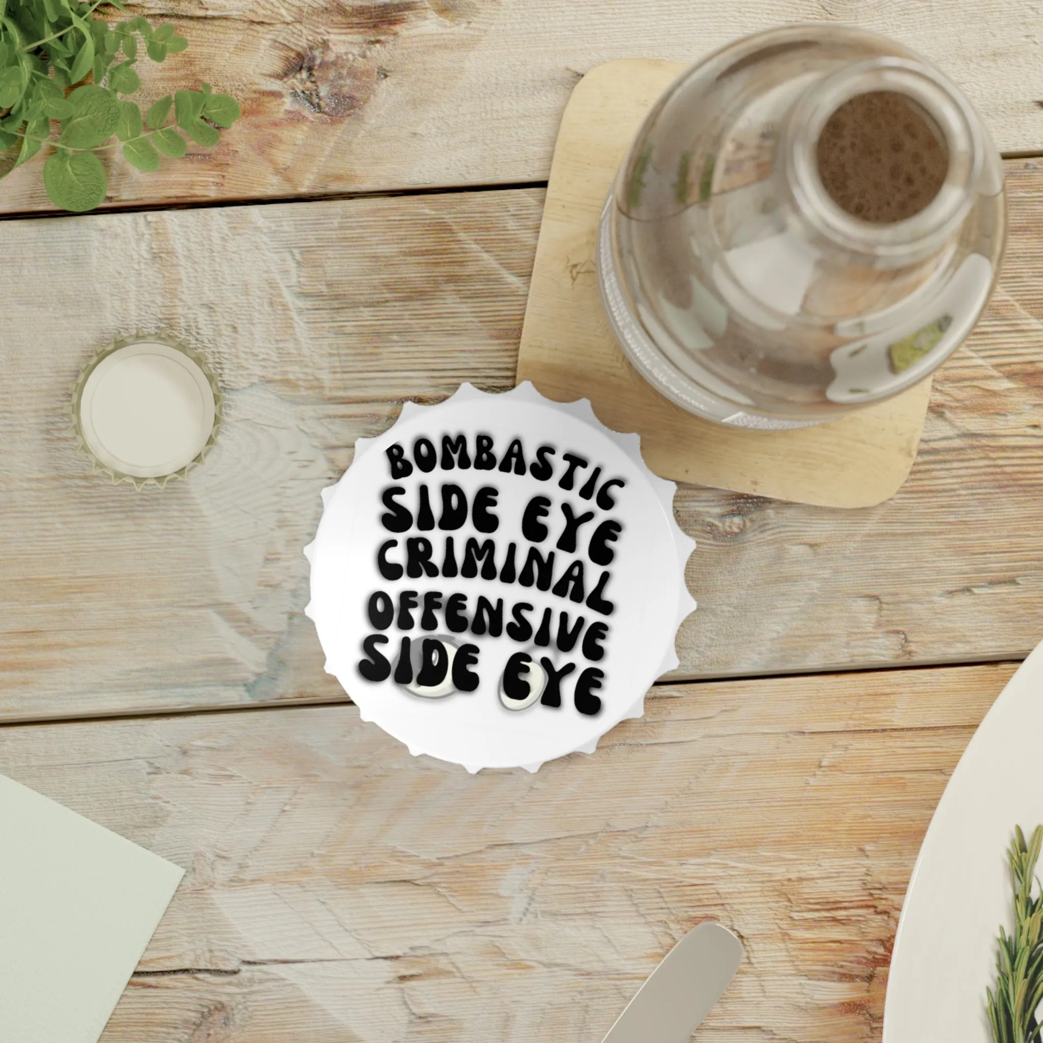 Bombastic Side Eye Bottle Opener