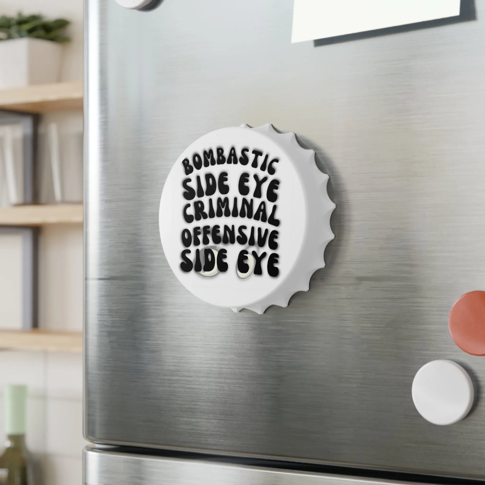 Bombastic Side Eye Bottle Opener