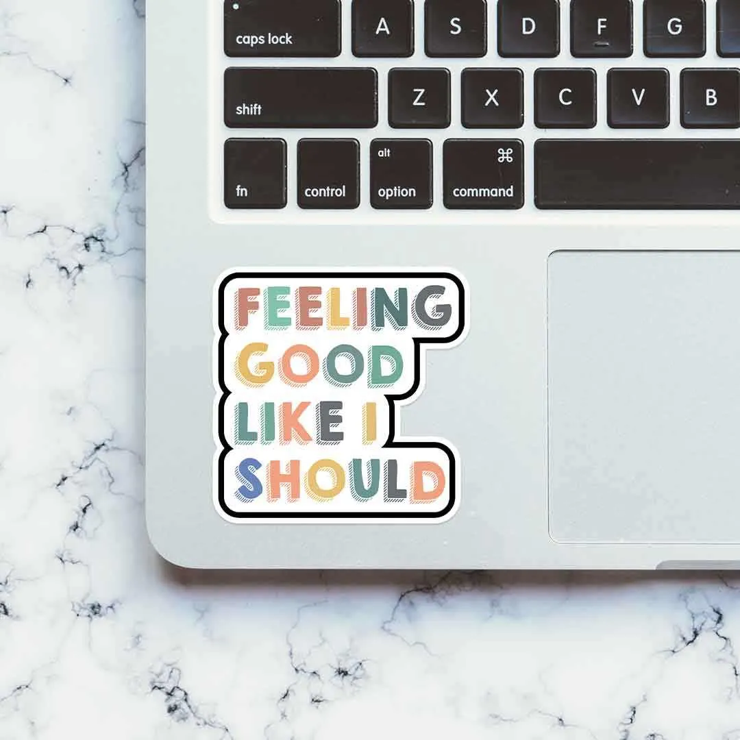 Feeling good, like I should Sticker