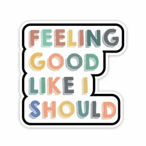 Feeling good, like I should Sticker