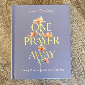 One Prayer Away: Healing Words to Speak Over Your Day (90 Devotions for Women)