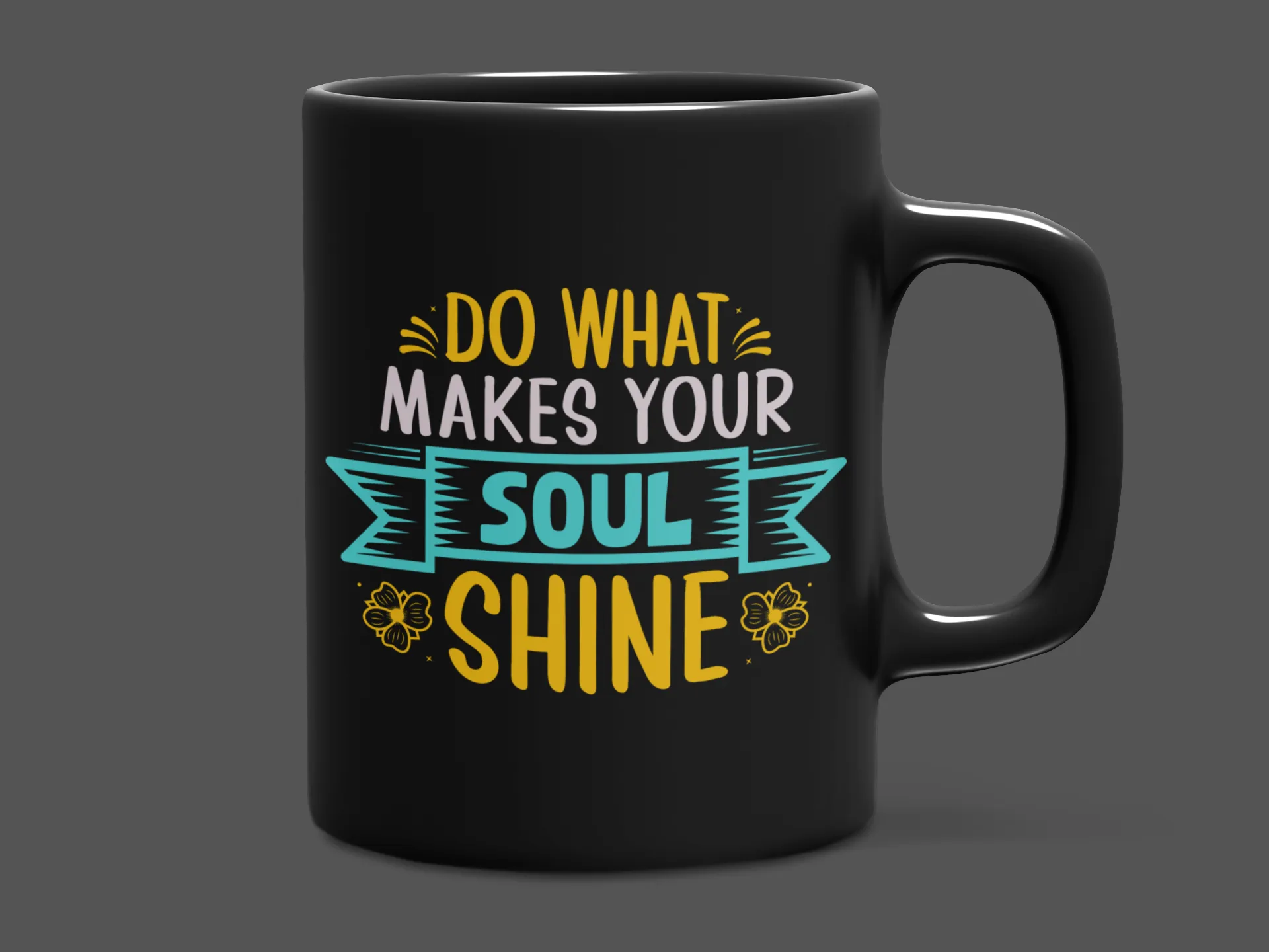 "Do what makes your Soul Shine" Mug 12 or 15 oz.