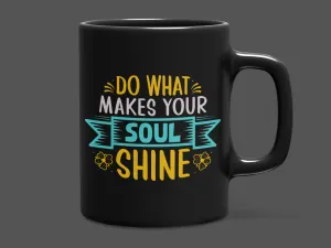 "Do what makes your Soul Shine" Mug 12 or 15 oz.