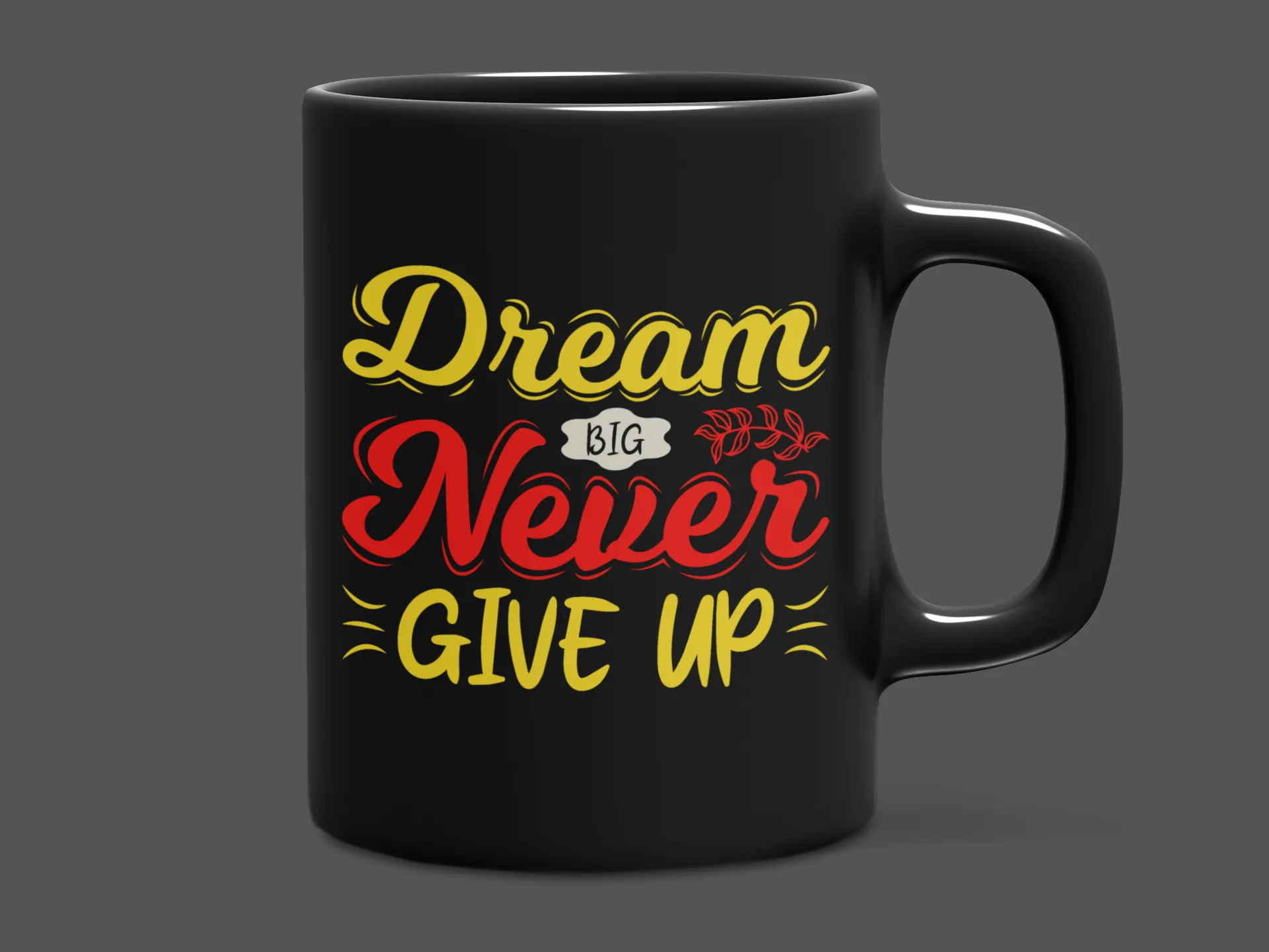 "Dream and Never Give Up" Mug 12 or 15 oz.