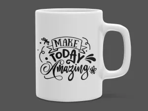 "Make Today Amazing" Mug 12 or 15 oz.