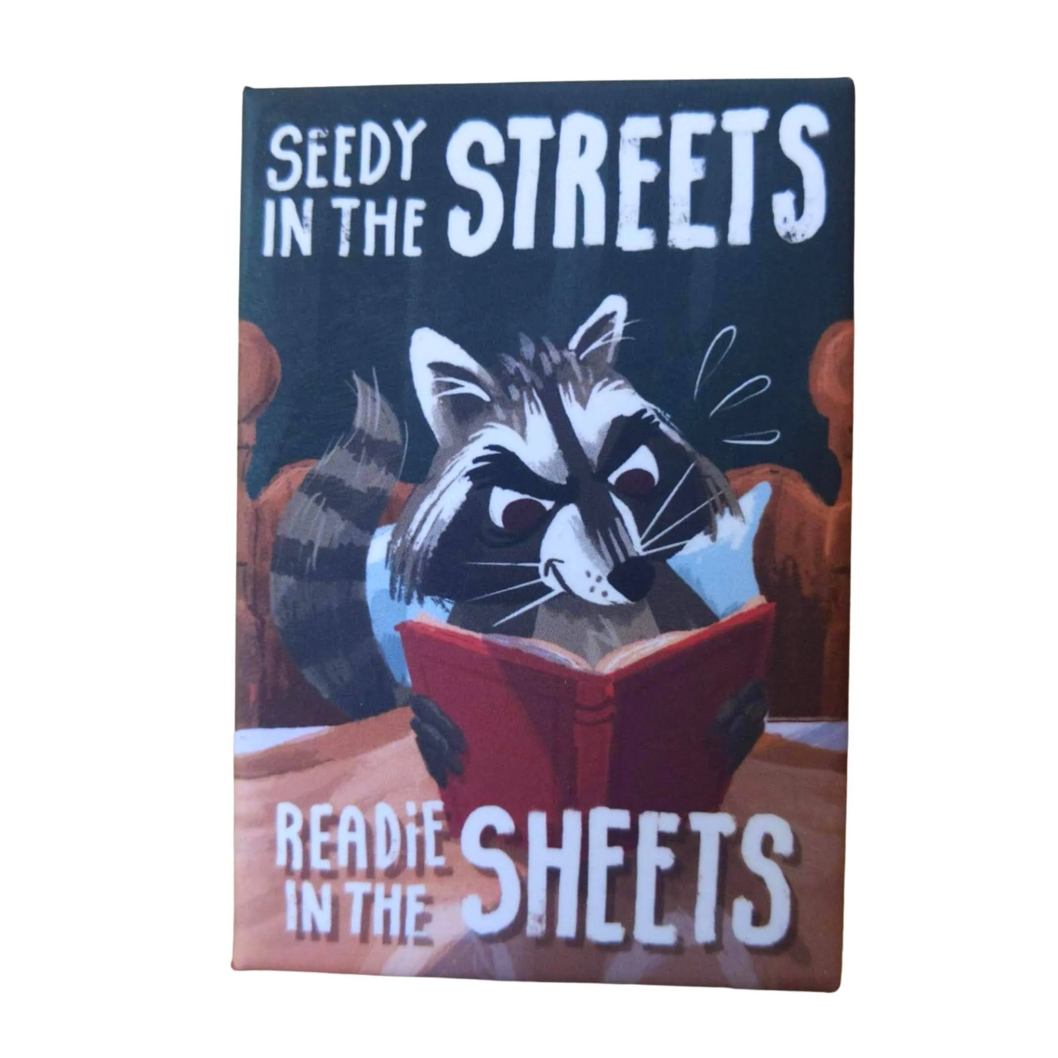 Seedy in the Streets, Readie in the Sheets -Fridge magnet